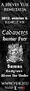 Cadaveres, Sunday Fury, Above The Under, Samas, Godgiven Kék Yuk