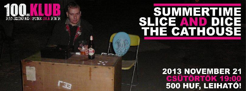 Summertime, Slice And Dice, The Cathouse R33