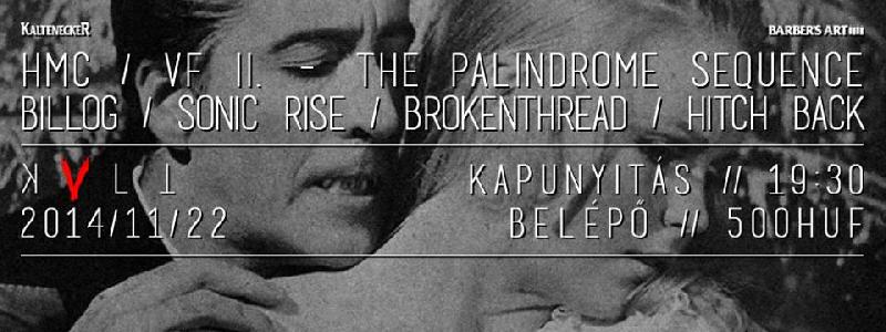 The Palindrome Sequence, Billog, Sonic Rise, Brokenthread, Hitch Back KVLT (ex-Vörös Yuk)