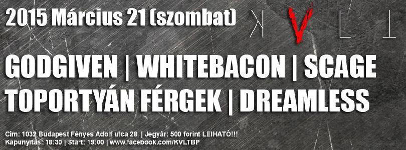 Dreamless, Scage, Godgiven, Whitebacon, Toportyán Férgek KVLT (ex-Vörös Yuk)