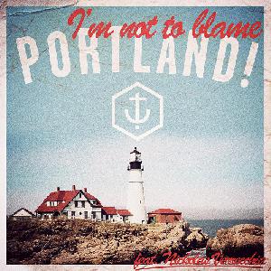  PORTLAND! - I'm not to blame (2013)